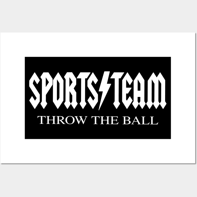 Sports Team - Throw The Ball - Funny Joke Quote Musical Band Parody Wall Art by blueversion